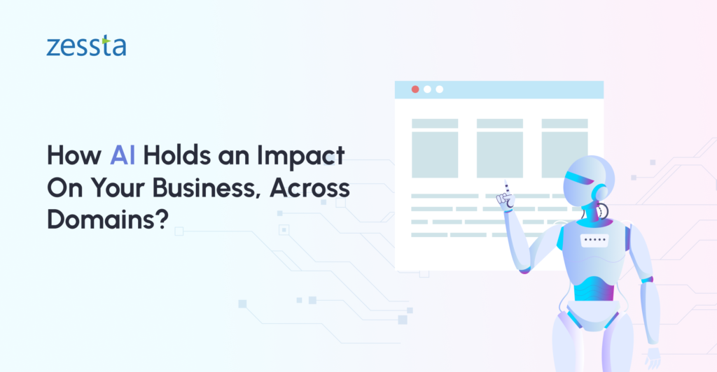 How AI Holds an Impact On Your Business, Across Domains?