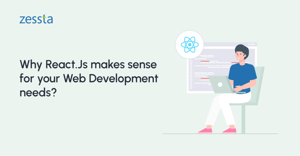 Why React.Js makes sense for your Web  Development needs?